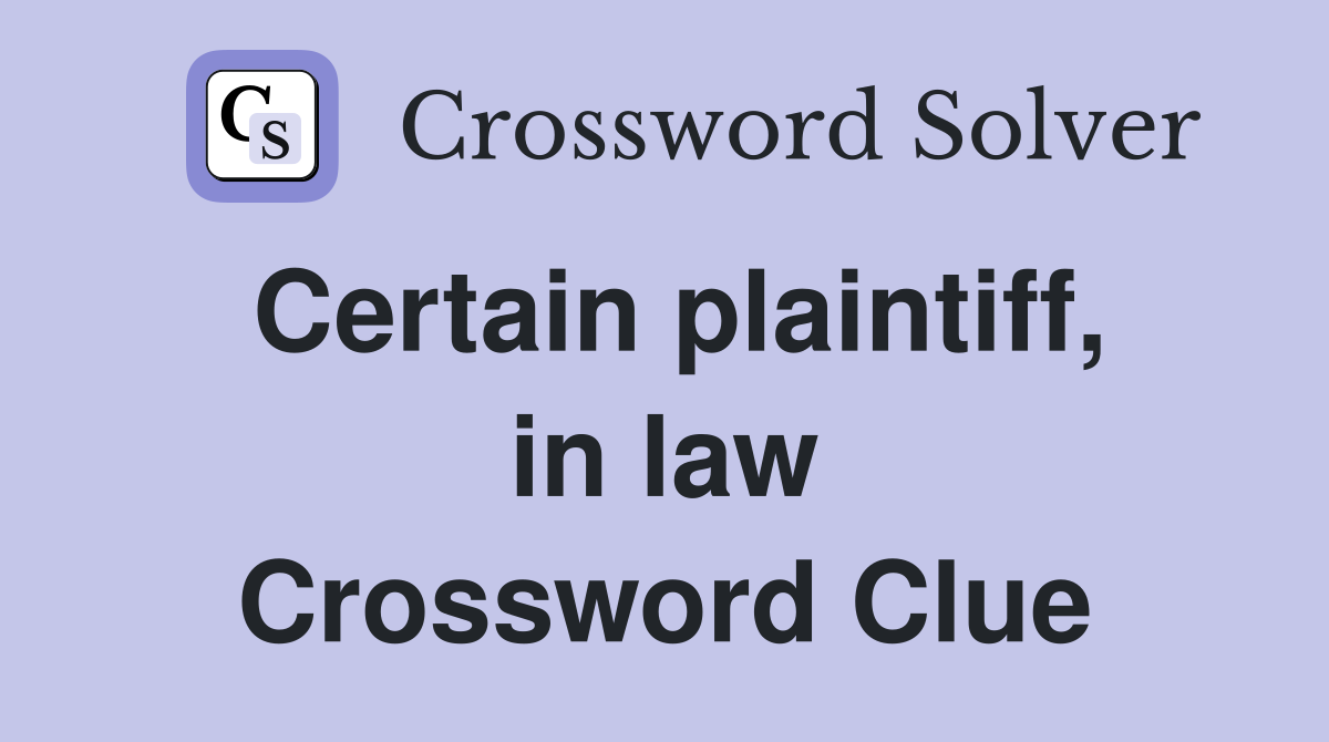 Certain plaintiff, in law Crossword Clue