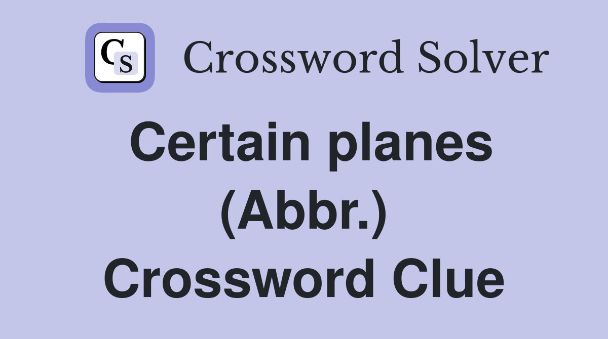 Certain planes (Abbr.) Crossword Clue