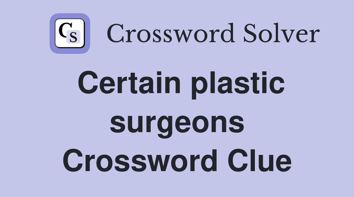 Certain plastic surgeons Crossword Clue