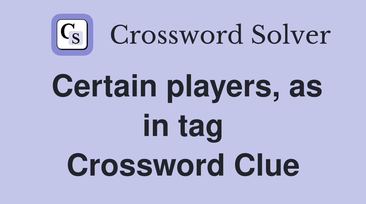 Certain players, as in tag Crossword Clue