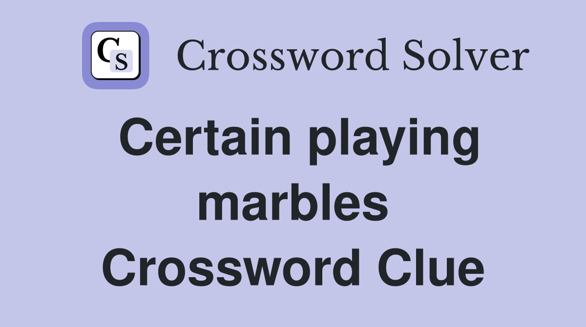 Certain playing marbles Crossword Clue