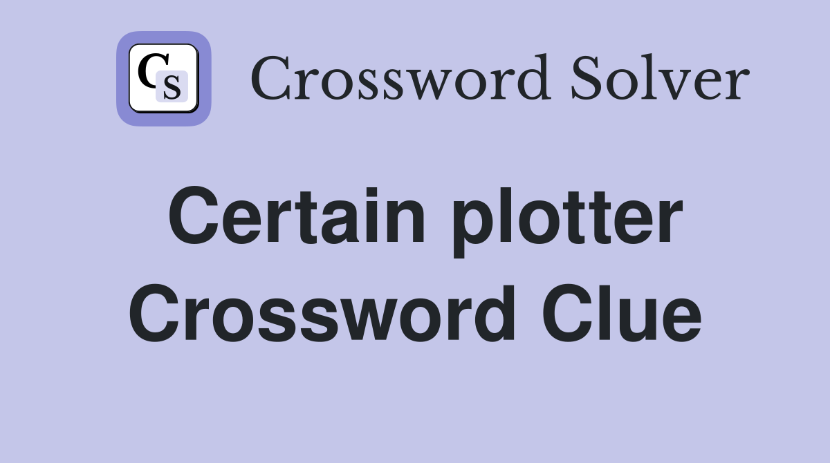 Certain plotter Crossword Clue