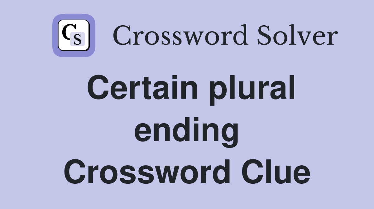 Certain plural ending Crossword Clue