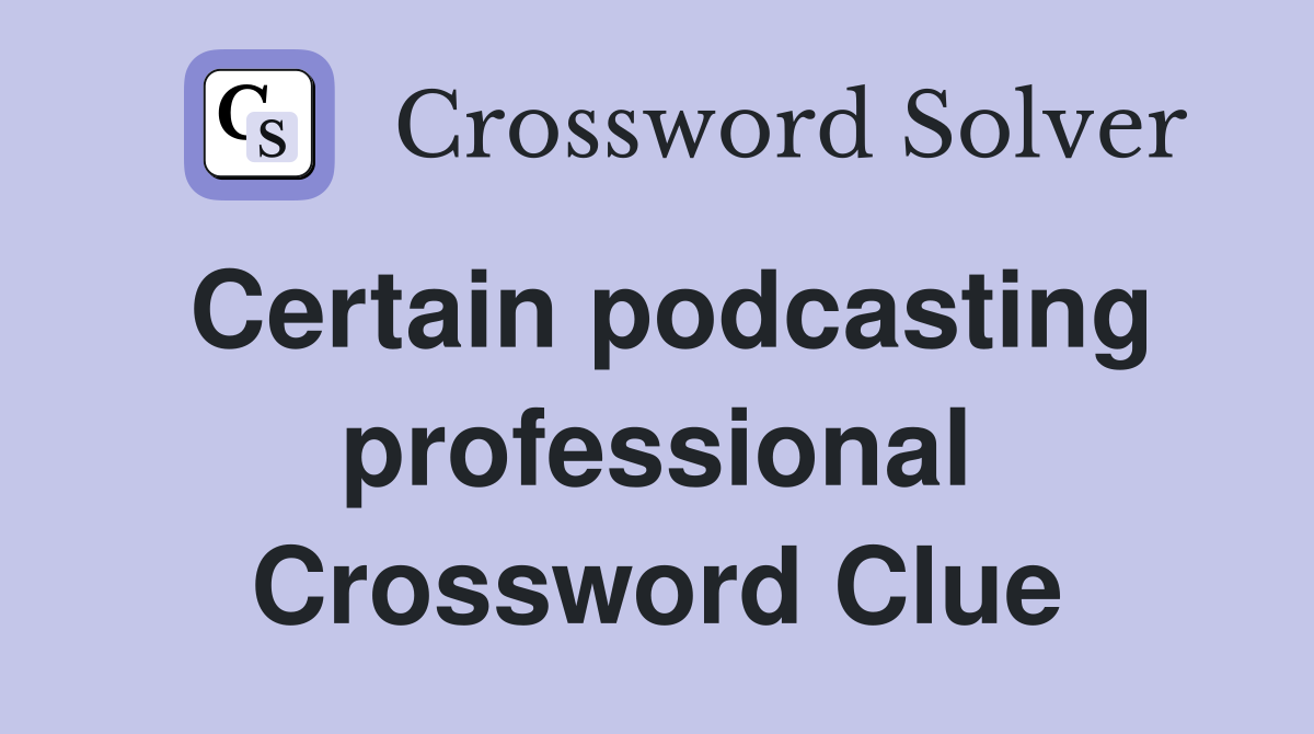 Certain podcasting professional Crossword Clue