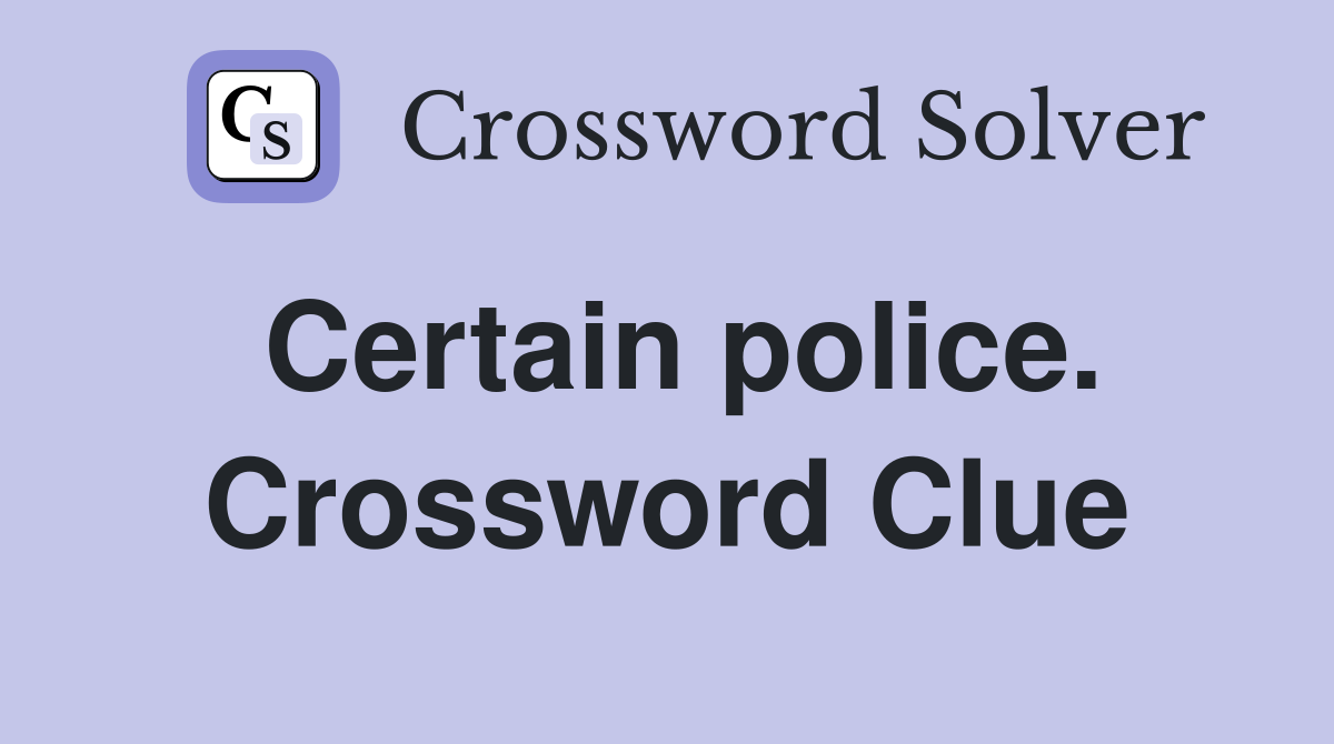 Certain police. Crossword Clue