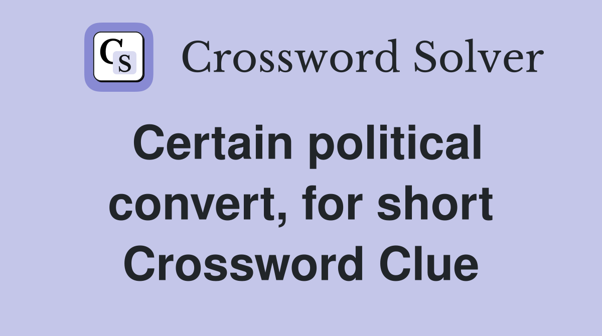 Certain political convert, for short Crossword Clue