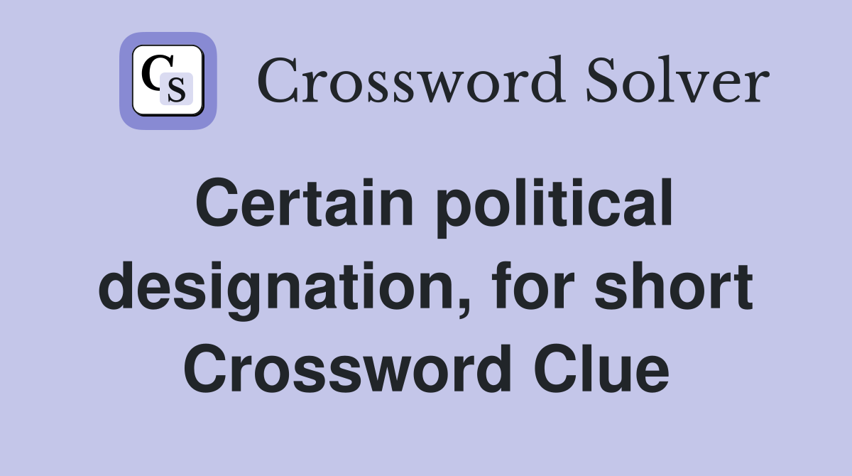 Certain political designation, for short Crossword Clue