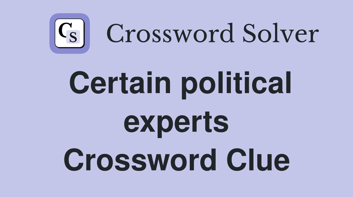 Certain political experts Crossword Clue