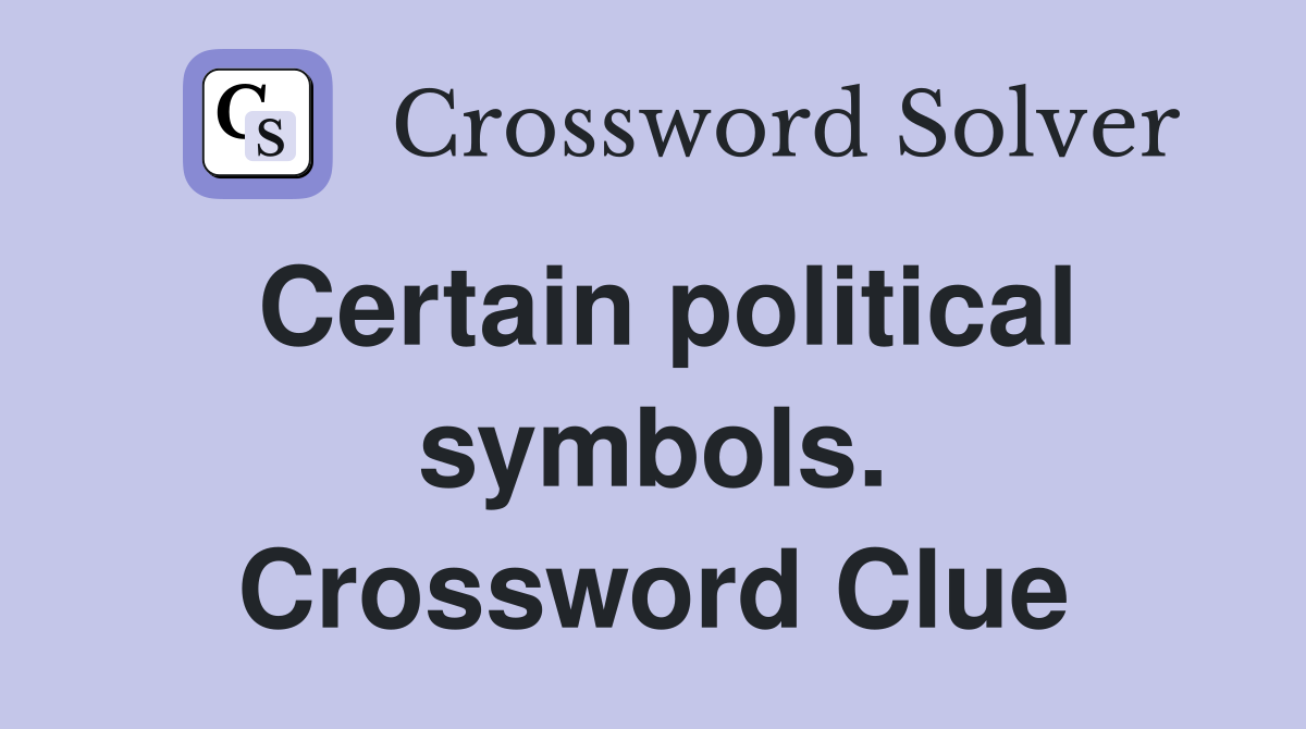 Certain political symbols. Crossword Clue