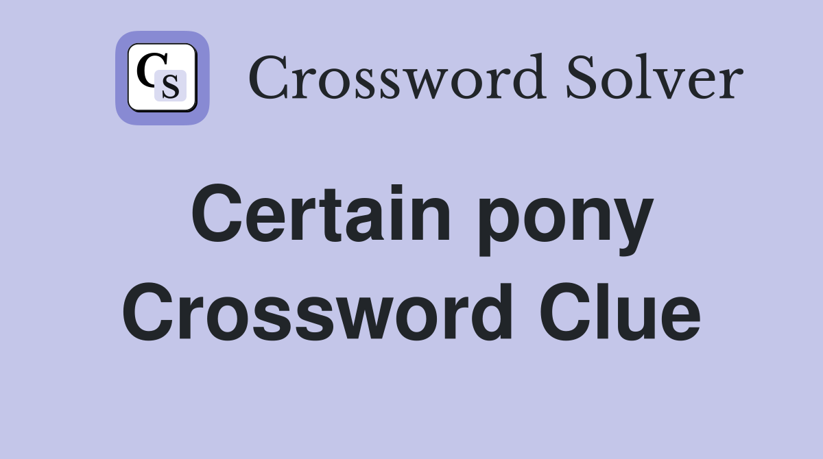 Certain pony Crossword Clue