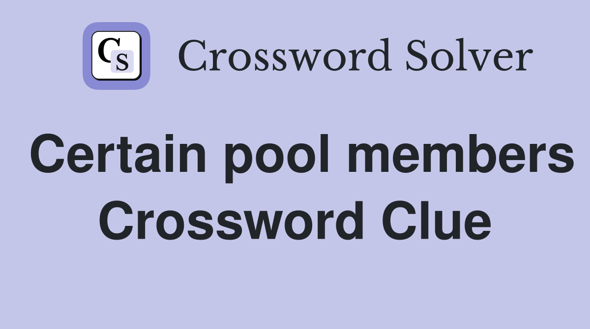 Certain pool members Crossword Clue