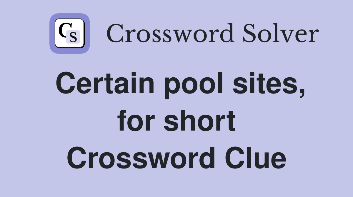 Certain pool sites, for short Crossword Clue
