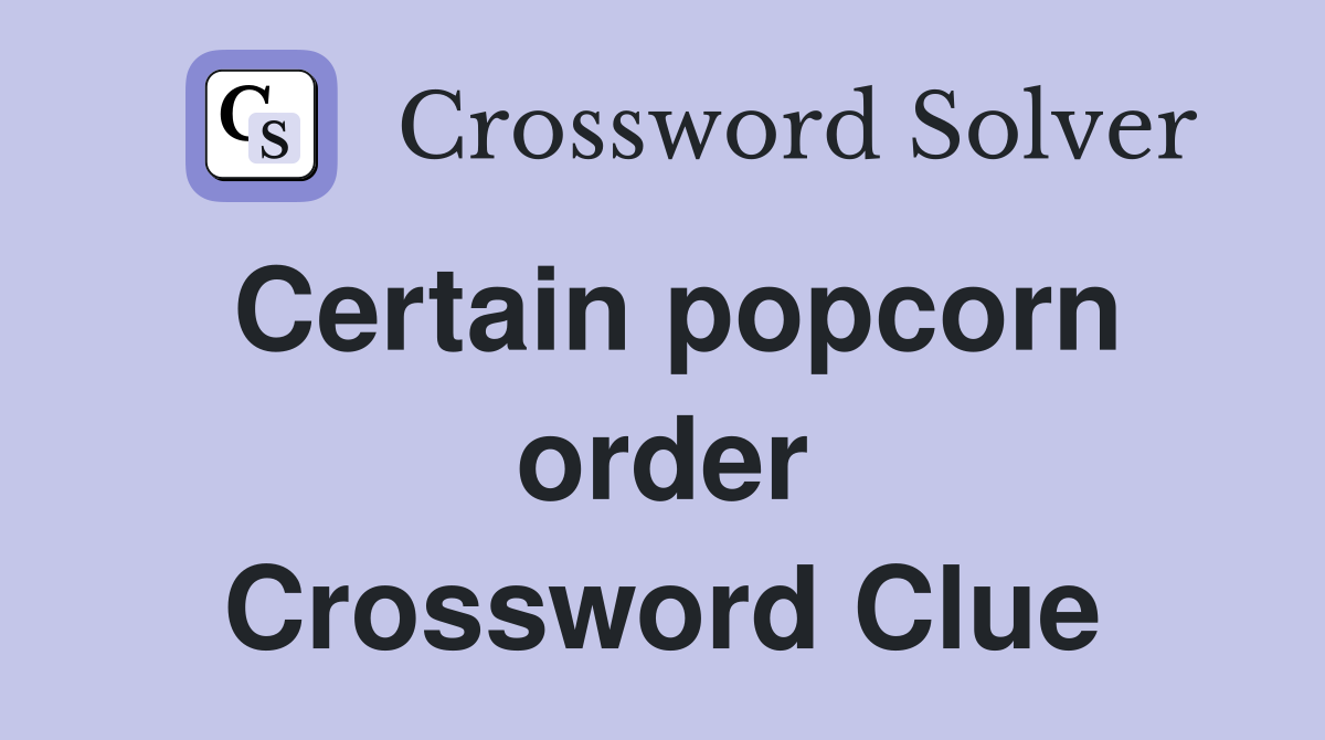 Certain popcorn order Crossword Clue