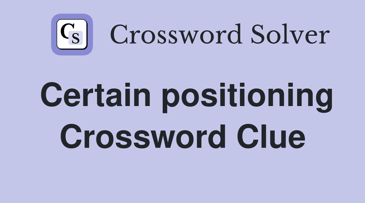 Certain positioning Crossword Clue