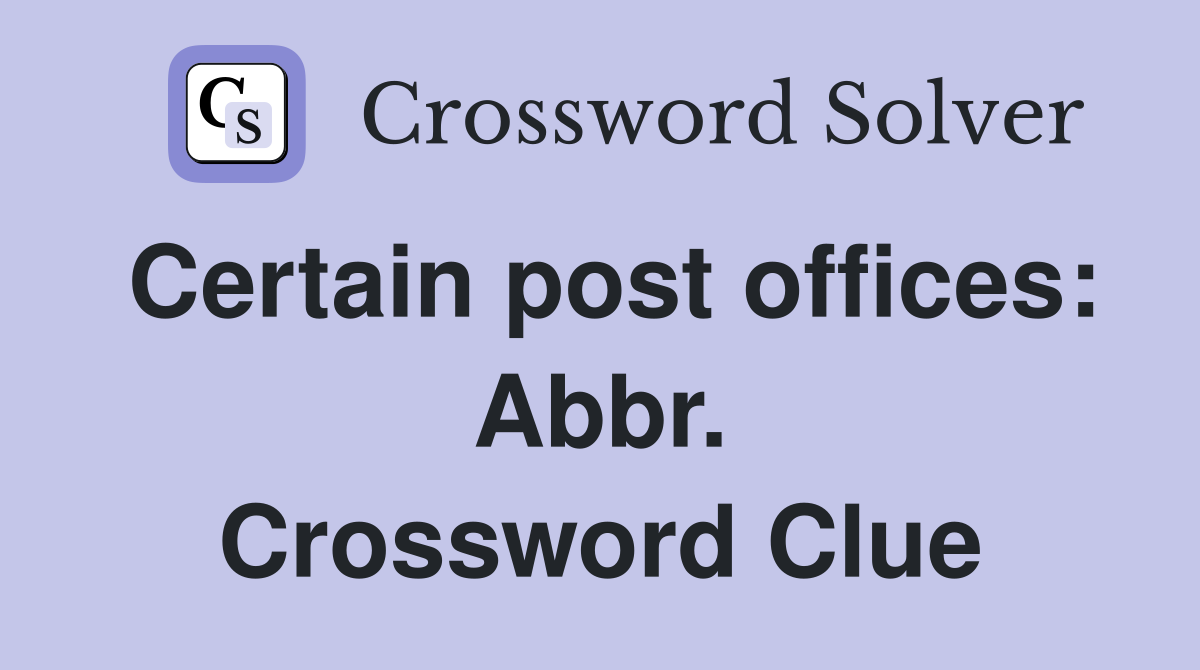 Certain post offices: Abbr. Crossword Clue