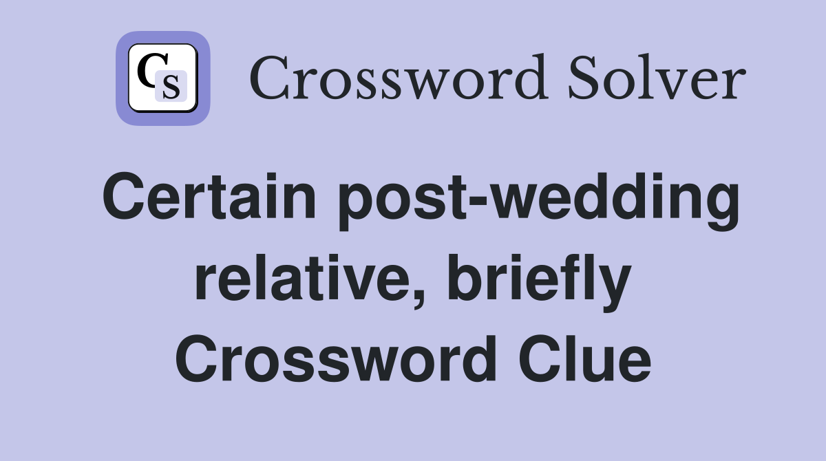 Certain post-wedding relative, briefly Crossword Clue