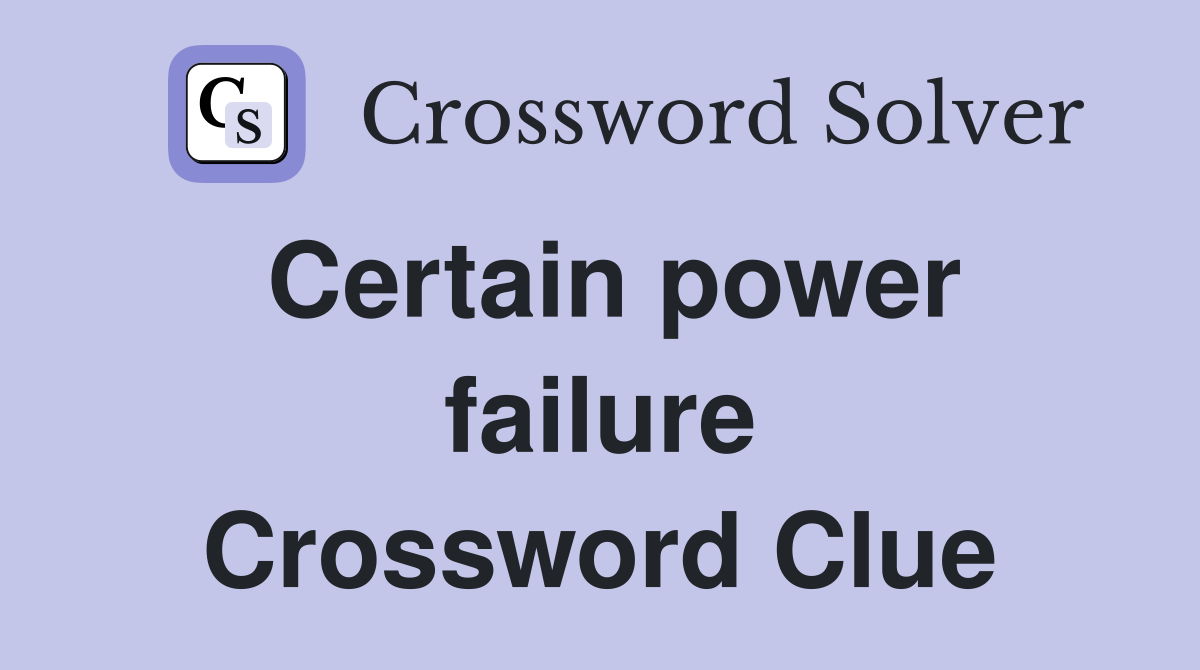 Certain power failure Crossword Clue