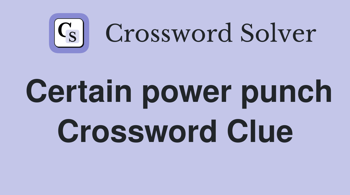 Certain power punch Crossword Clue