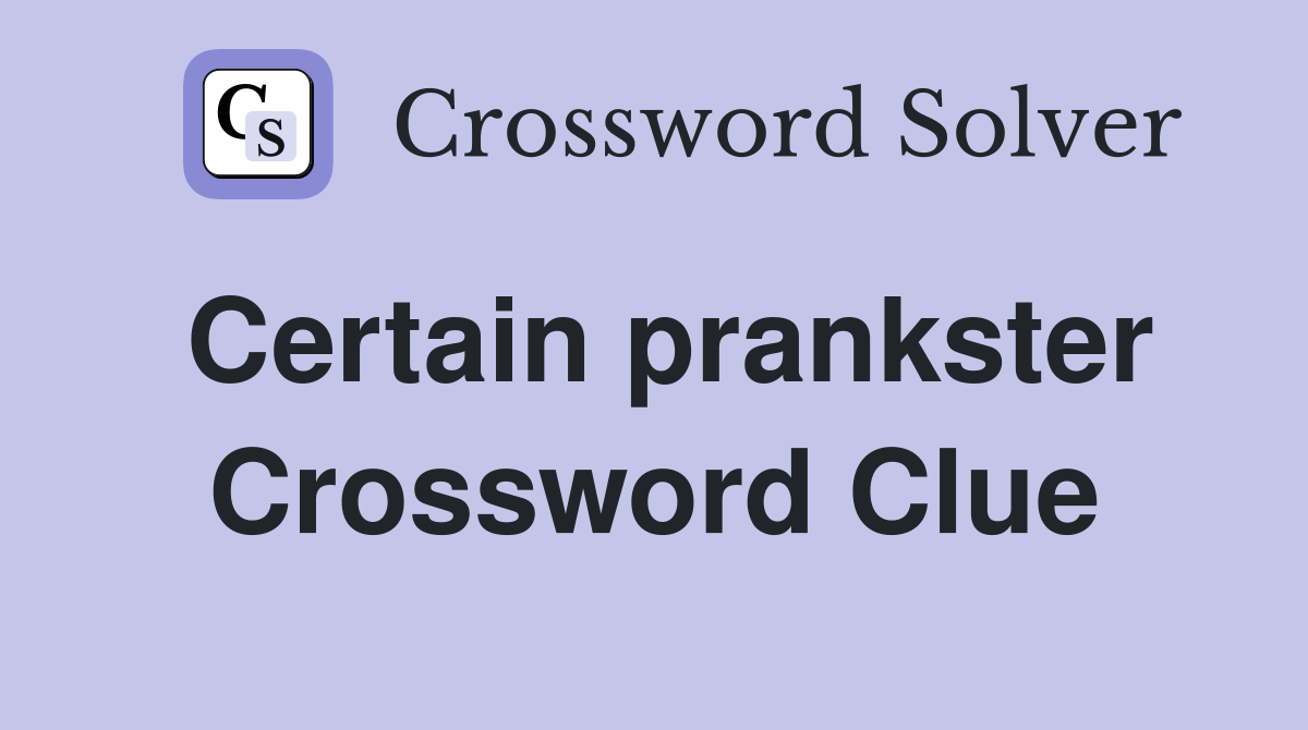 Certain prankster Crossword Clue