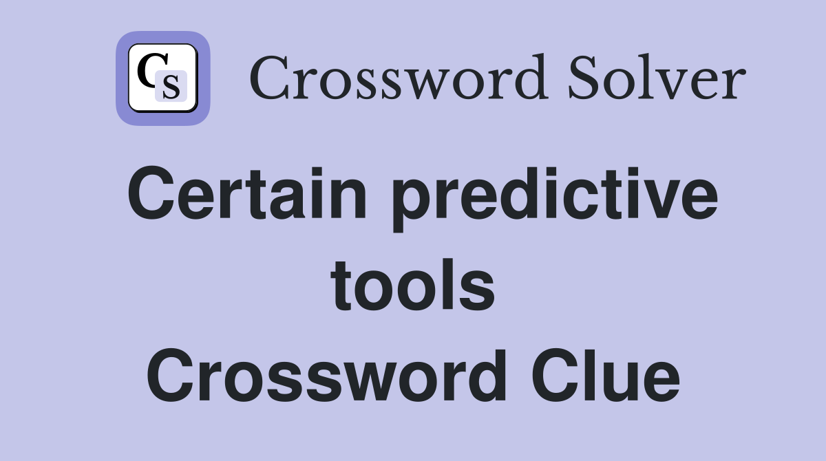 Certain predictive tools Crossword Clue