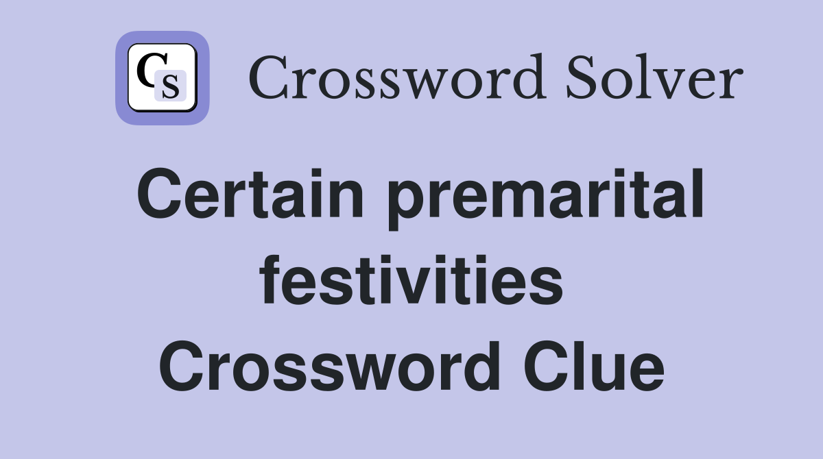 Certain premarital festivities Crossword Clue