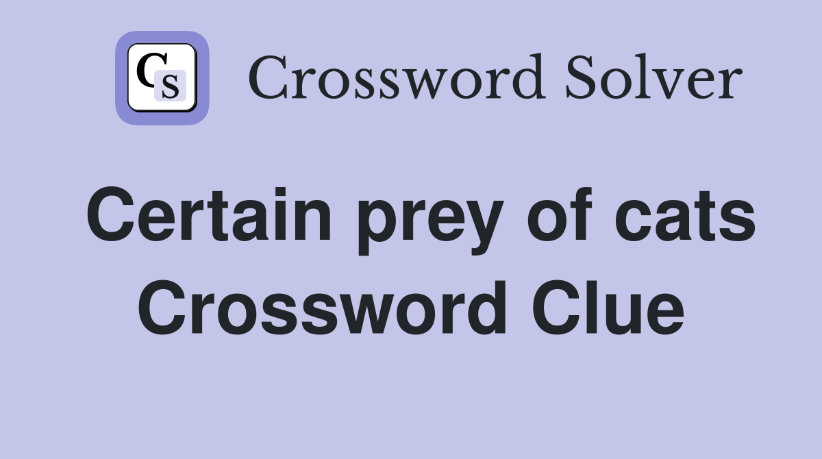 Certain prey of cats Crossword Clue