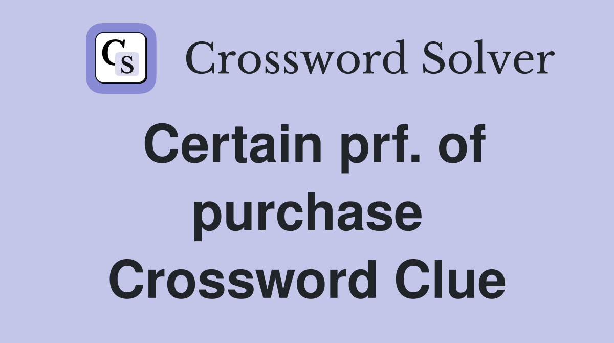 Certain prf. of purchase Crossword Clue
