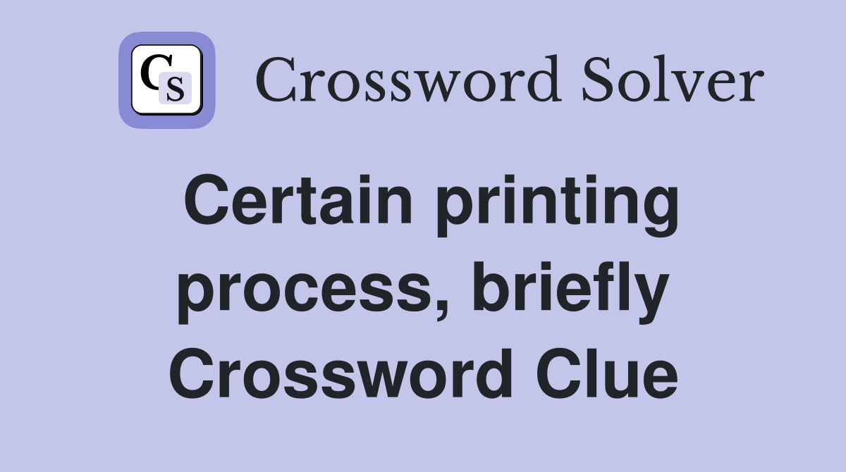 Certain printing process, briefly Crossword Clue