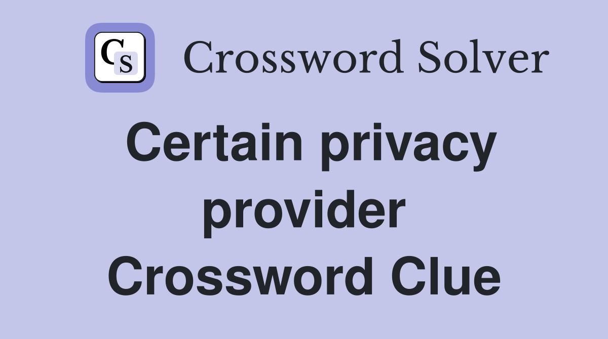 Certain privacy provider Crossword Clue