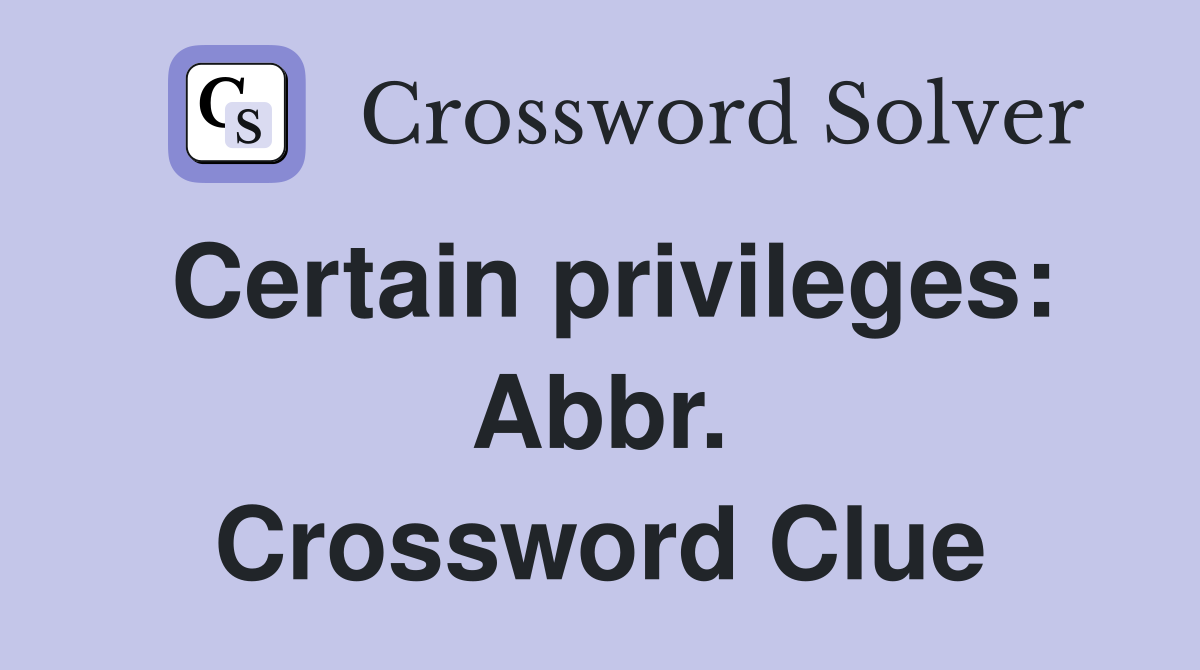 Certain privileges: Abbr. Crossword Clue
