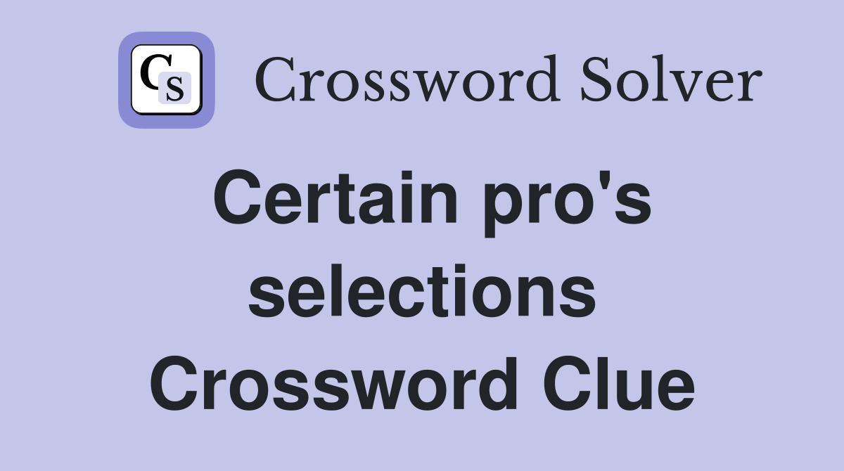 Certain pro's selections Crossword Clue