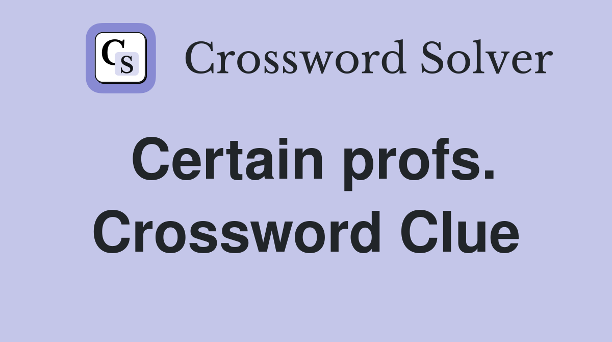 Certain profs. Crossword Clue