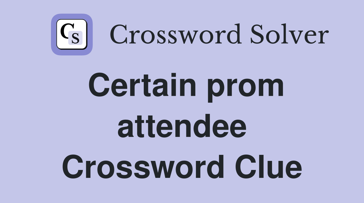 Certain prom attendee Crossword Clue