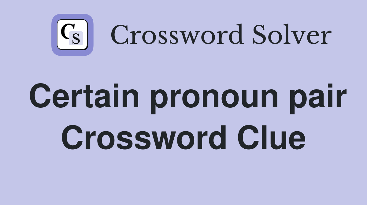 Certain pronoun pair Crossword Clue
