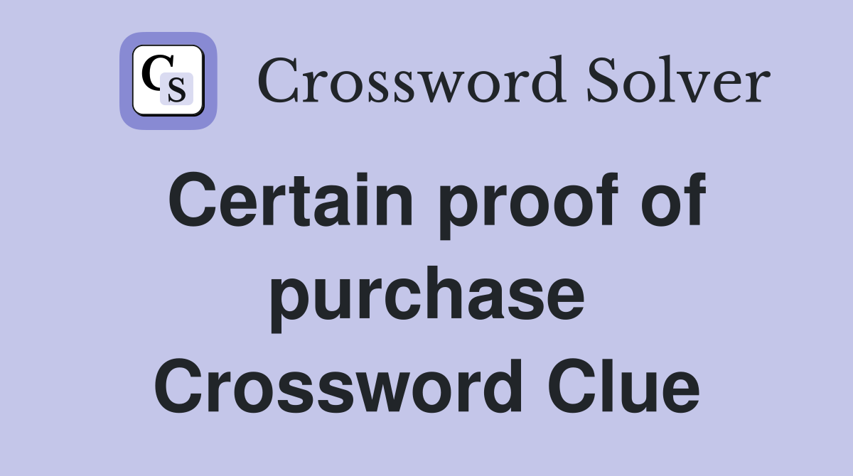 Certain proof of purchase Crossword Clue