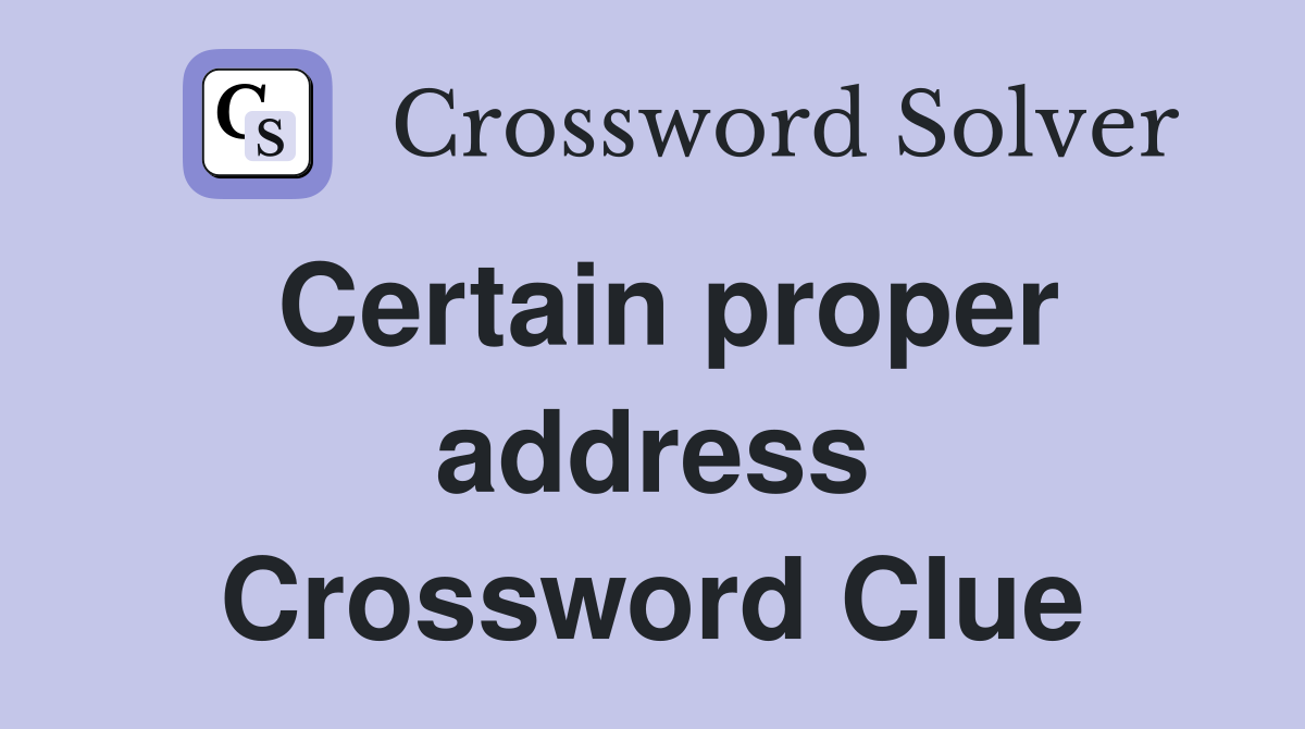 Certain proper address Crossword Clue