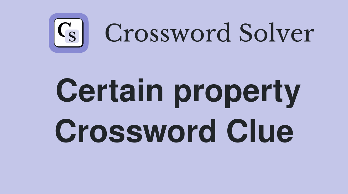 Certain property Crossword Clue
