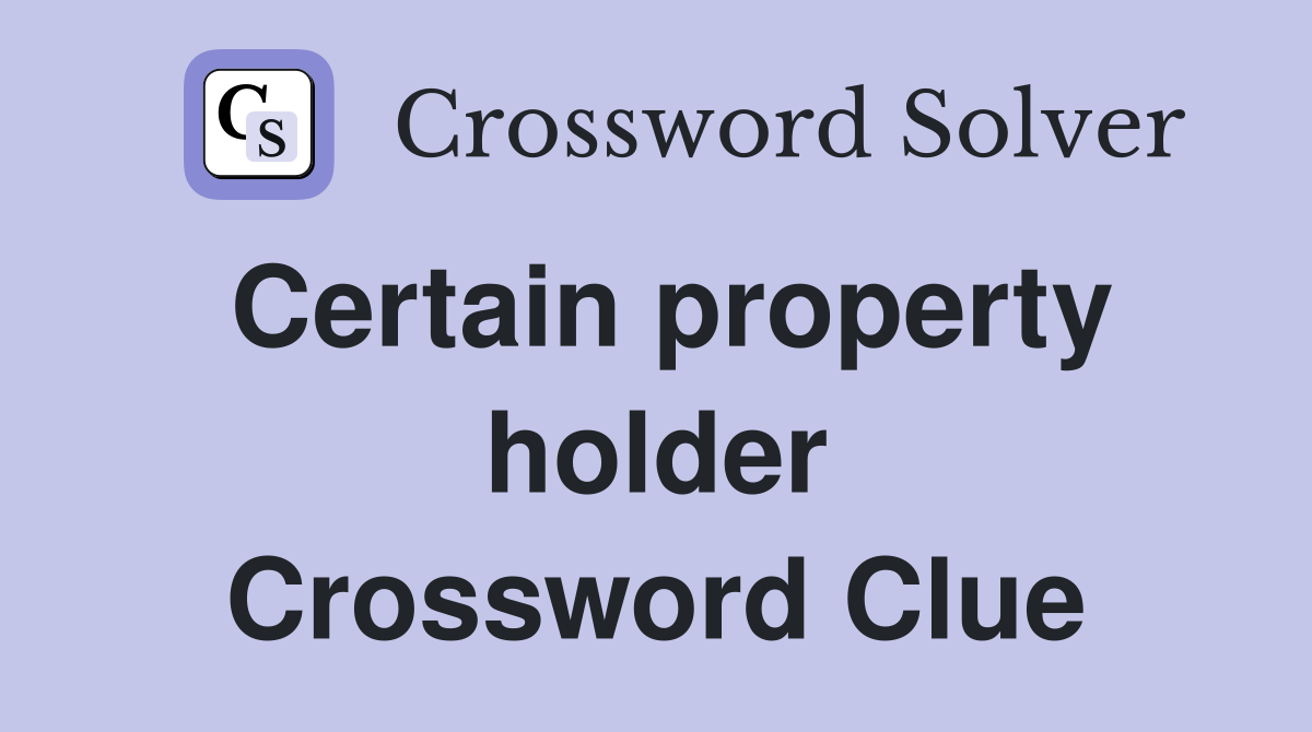 Certain property holder Crossword Clue