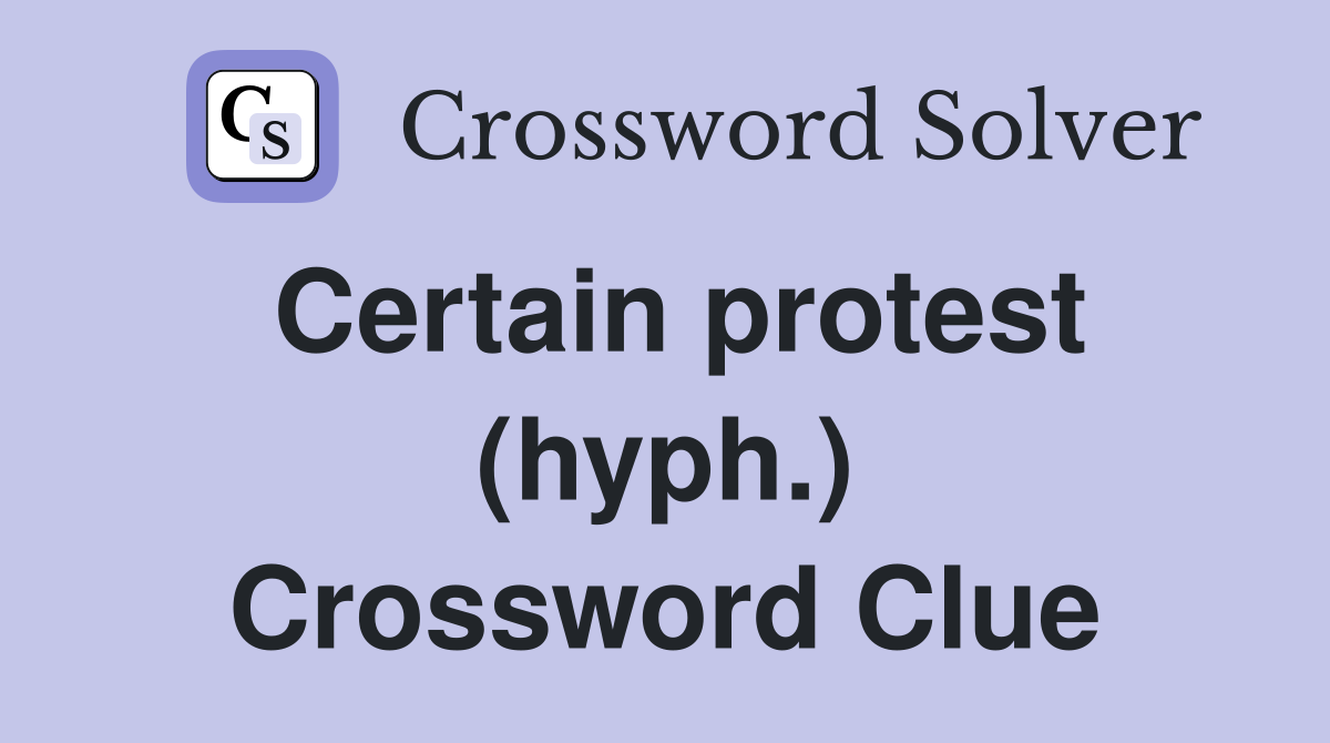 Certain protest (hyph.) Crossword Clue