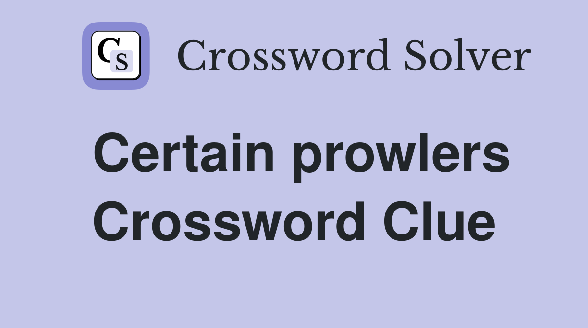 Certain prowlers Crossword Clue