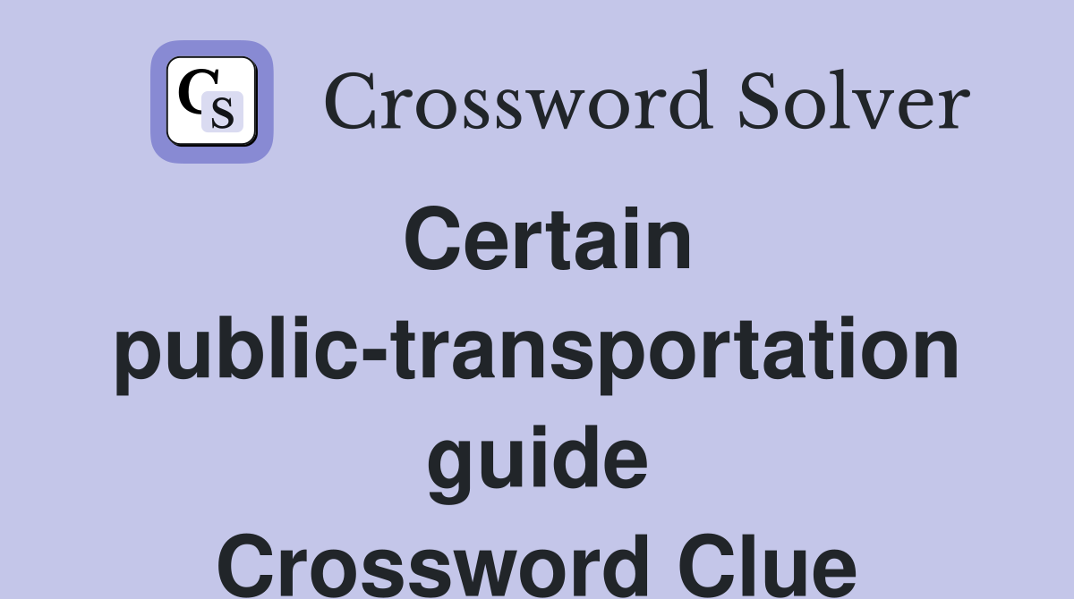 Certain public-transportation guide Crossword Clue