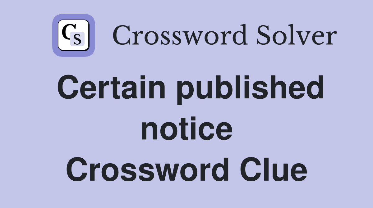 Certain published notice Crossword Clue