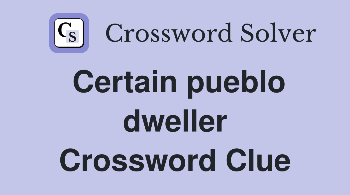 Certain pueblo dweller Crossword Clue