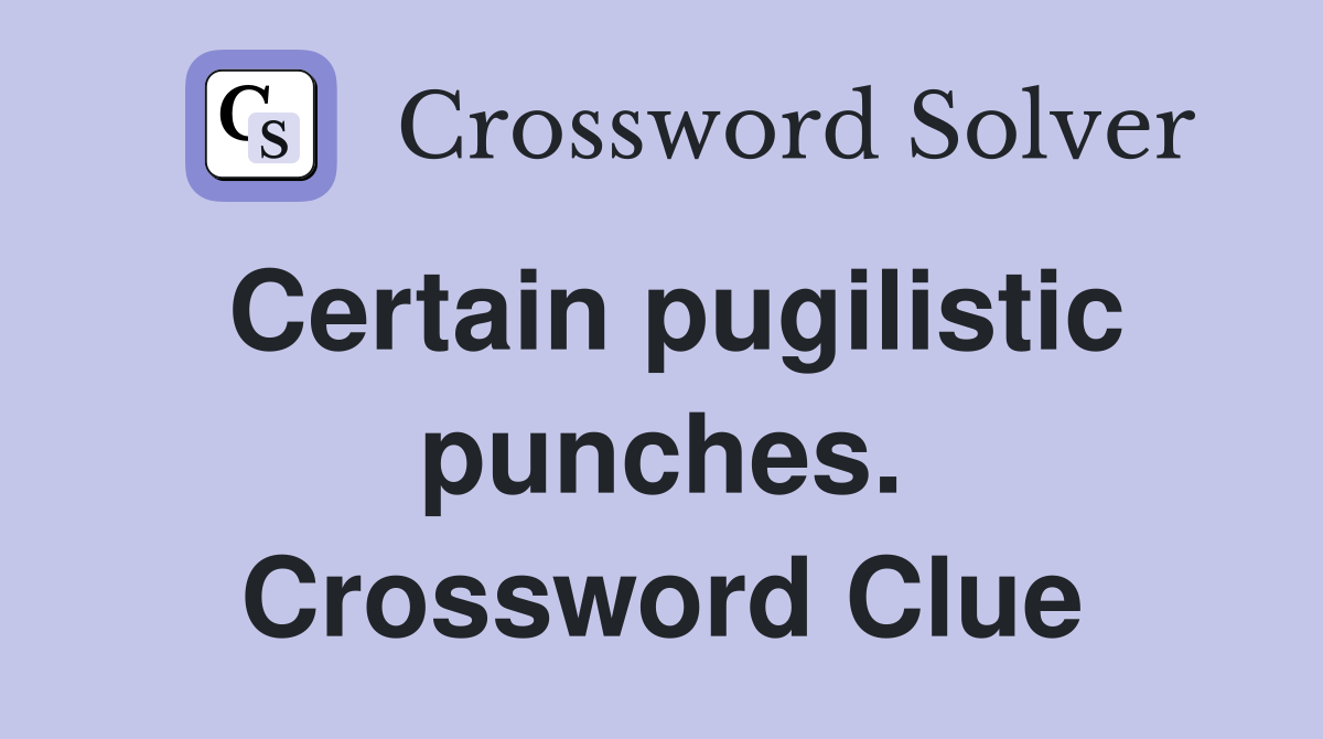 Certain pugilistic punches. Crossword Clue