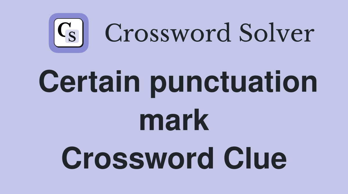 Certain punctuation mark Crossword Clue