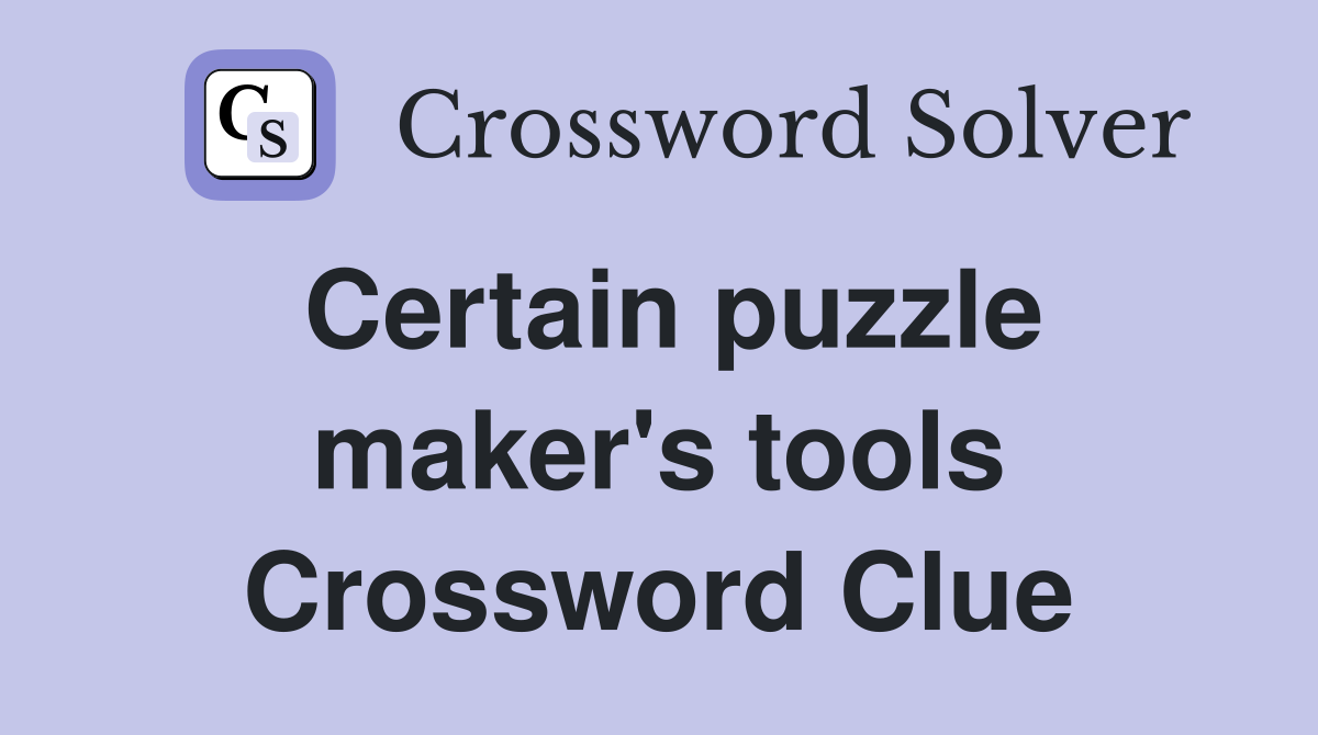 Certain puzzle maker's tools Crossword Clue