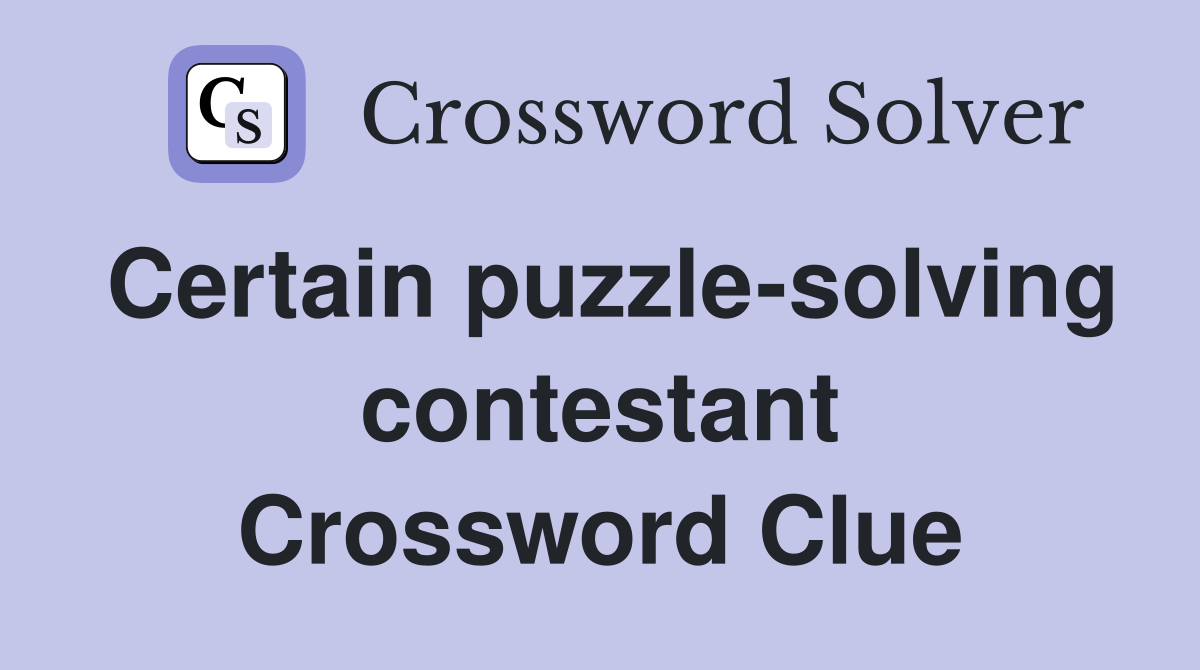 Certain puzzle-solving contestant Crossword Clue