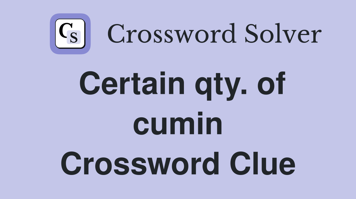Certain qty. of cumin Crossword Clue