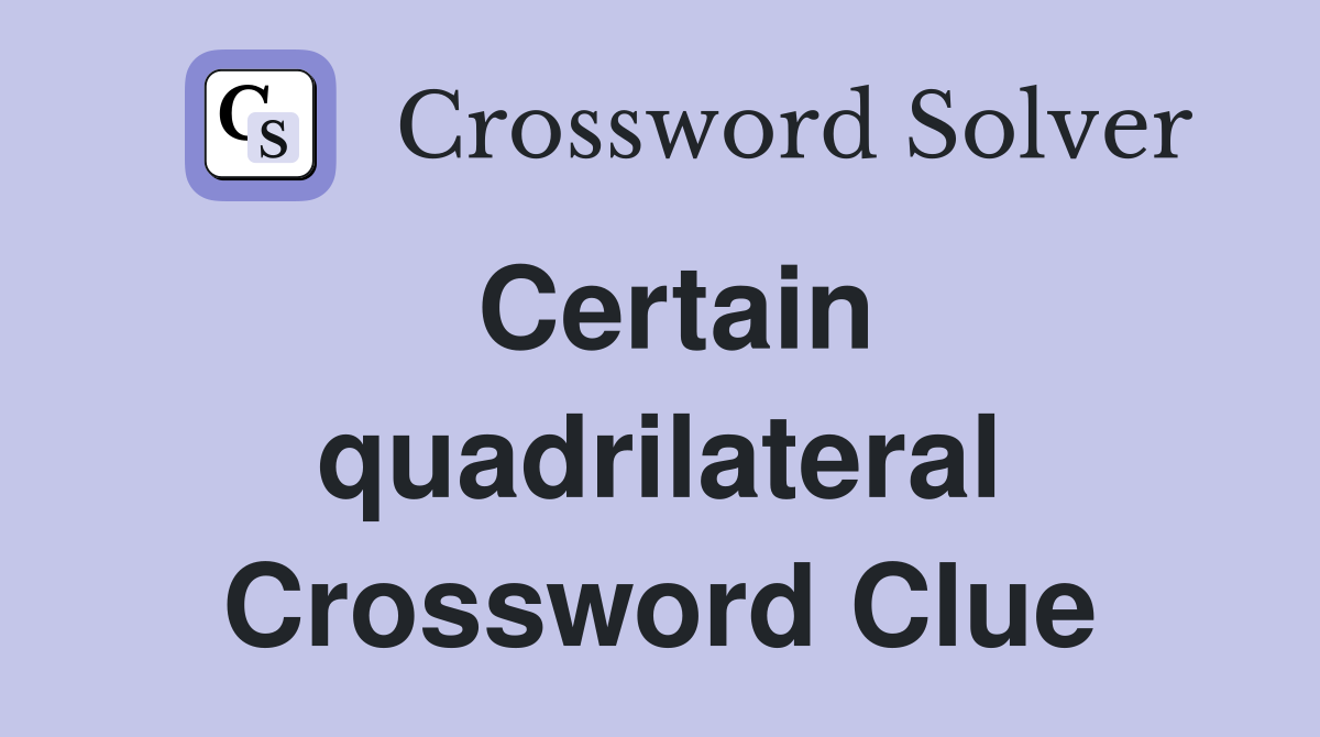 Certain quadrilateral Crossword Clue