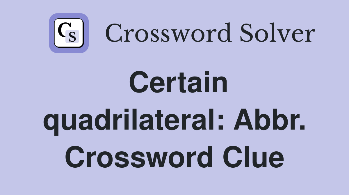 Certain quadrilateral: Abbr. Crossword Clue